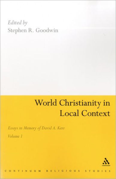 World Christianity in Local Context: Essays in Memory of David A. Kerr Volume 1