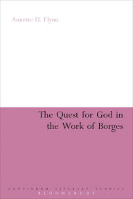 Title: The Quest for God in the Work of Borges, Author: Annette U. Flynn