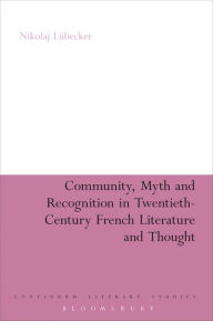Title: Community, Myth and Recognition in Twentieth-Century French Literature and Thought, Author: Nikolaj Lübecker