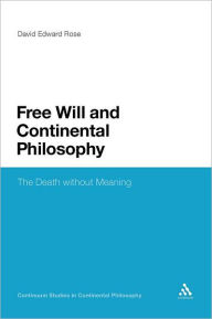 Title: Free Will and Continental Philosophy: The Death without Meaning, Author: David Edward Rose