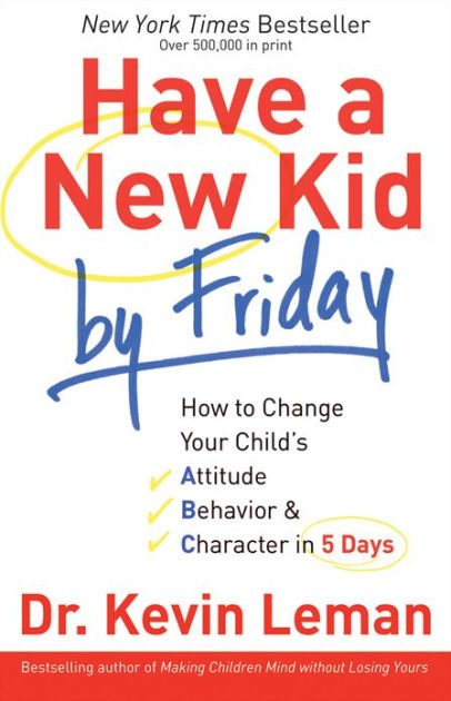 Behavior and Character in 5 Days Have A New Kid By Friday How to Change Your Childs Attitude