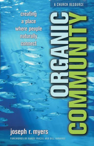 Title: Organic Community (emersion: Emergent Village resources for communities of faith): Creating a Place Where People Naturally Connect, Author: Joseph R. Myers