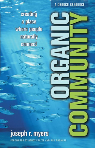 Organic Community (emersion: Emergent Village resources for communities of faith): Creating a Place Where People Naturally Connect