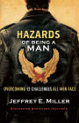 Hazards of Being a Man: Overcoming 12 Challenges All Men Face