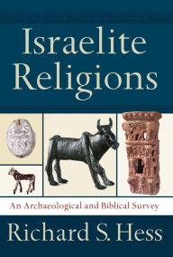 Title: Israelite Religions: An Archaeological and Biblical Survey, Author: Richard S. Hess