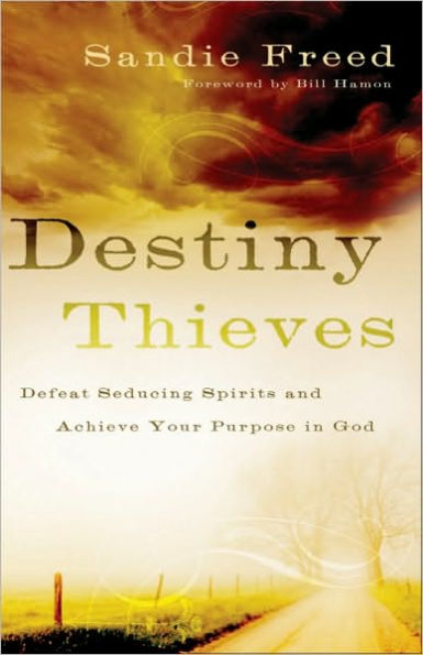 Destiny Thieves: Defeat Seducing Spirits and Achieve Your Purpose in God