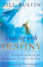 Dancing with Destiny: Awaken Your Heart to Dream, to Love, to War