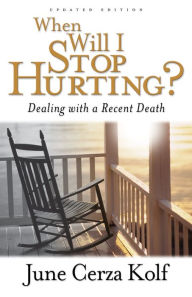 Title: When Will I Stop Hurting?: Dealing with a Recent Death, Author: June Cerza Kolf