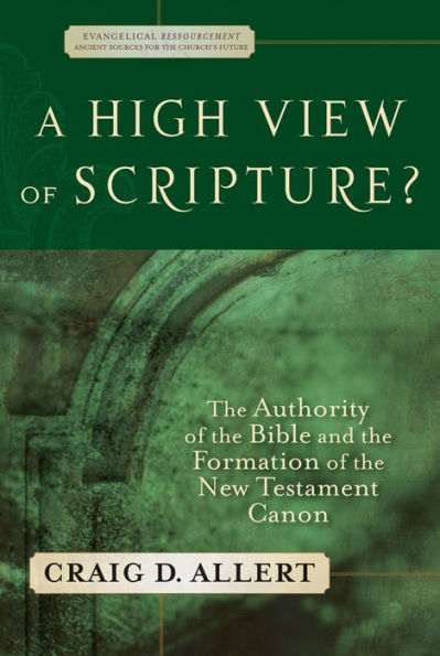A High View of Scripture? (): The Authority of the Bible and the Formation of the New Testament Canon