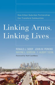 Title: Linking Arms, Linking Lives: How Urban-Suburban Partnerships Can Transform Communities, Author: Ronald J. Sider