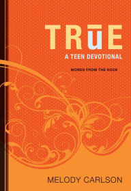 Title: True (Words From the Rock): A Teen Devotional, Author: Melody Carlson