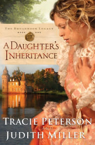 Title: A Daughter's Inheritance (Broadmoor Legacy Series #1), Author: Tracie Peterson