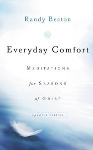Title: Everyday Comfort: Meditations for Seasons of Grief, Author: Randy Becton