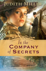 Title: In the Company of Secrets (Postcards from Pullman Series #1), Author: Judith Miller