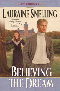 Title: Believing the Dream (Return to Red River Series #2), Author: Lauraine Snelling