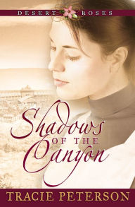 Title: Shadows of the Canyon (Desert Roses Series #1), Author: Tracie Peterson
