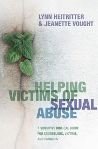 Title: Helping Victims of Sexual Abuse: A Sensitive Biblical Guide for Counselors, Victims, and Families, Author: Lynn Heitritter
