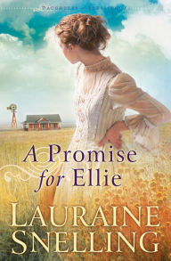 Title: A Promise for Ellie (Daughters of Blessing Series #1), Author: Lauraine Snelling