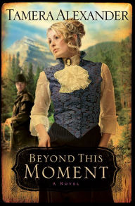 Title: Beyond this Moment (Timber Ridge Reflections Series #2), Author: Tamera Alexander