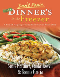 Title: Don't Panic--More Dinner's in the Freezer: A Second Helping of Tasty Meals You Can Make Ahead, Author: Susie Martinez