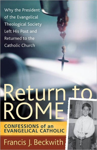 Return to Rome: Confessions of an Evangelical Catholic