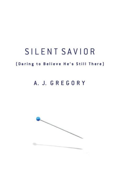 Silent Savior: Daring to Believe He's Still There
