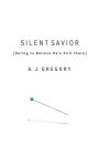 Silent Savior: Daring to Believe He's Still There