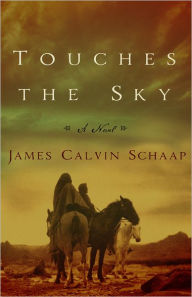 Title: Touches the Sky: A Novel, Author: James Calvin Schaap