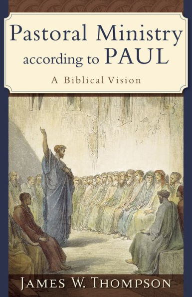 Pastoral Ministry according to Paul: A Biblical Vision