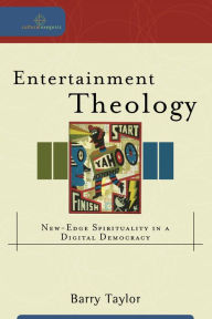 Entertainment Theology (Cultural Exegesis): New-Edge Spirituality in a Digital Democracy