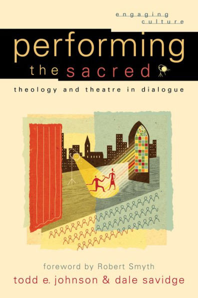 Performing the Sacred (Engaging Culture): Theology and Theatre in Dialogue