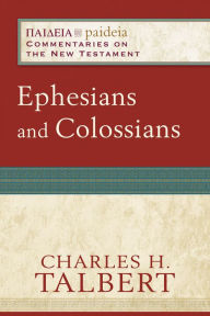 Title: Ephesians and Colossians (Paideia: Commentaries on the New Testament), Author: Charles H. Talbert