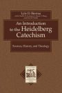 An Introduction to the Heidelberg Catechism (Texts and Studies in Reformation and Post-Reformation Thought): Sources, History, and Theology