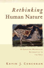 Rethinking Human Nature: A Christian Materialist Alternative to the Soul