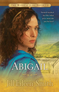 Title: Abigail (The Wives of King David Book #2): A Novel, Author: Jill Eileen Smith