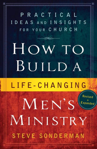 How To Build A Life-Changing Men's Ministry: Practical Ideas And ...