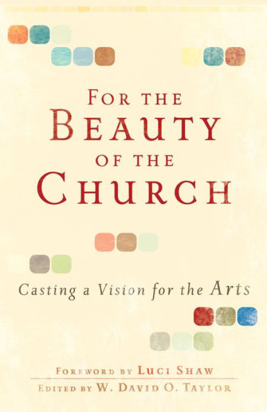 For the Beauty of the Church: Casting a Vision for the Arts