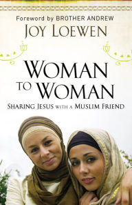Title: Woman to Woman: Sharing Jesus with a Muslim Friend, Author: Joy Loewen