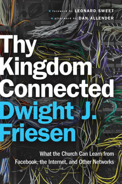 Thy Kingdom Connected (emersion: Emergent Village resources for communities of faith): What the Church Can Learn from Facebook, the Internet, and Other Networks