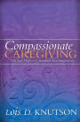 Compassionate Caregiving: Practical Help and Spiritual Encouragement