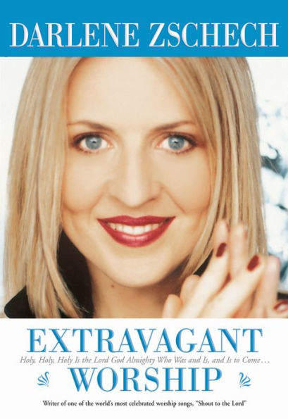 Extravagant Worship: Holy, Holy, Holy is the Lord God Almighty Who Was and Is, and Is to Come.
