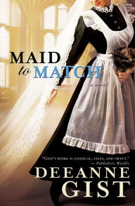 Title: Maid to Match, Author: Deeanne Gist