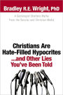 Christians Are Hate-Filled Hypocrites...and Other Lies You've Been Told: A Sociologist Shatters Myths From the Secular and Christian Media