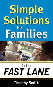 Title: Simple Solutions for Families in the Fast Lane, Author: Timothy Smith
