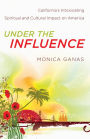 Under the Influence: California's Intoxicating Spiritual and Cultural Impact on America