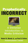 Prophetically Incorrect: A Christian Introduction to Media Criticism