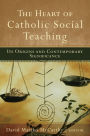 The Heart of Catholic Social Teaching: Its Origin and Contemporary Significance