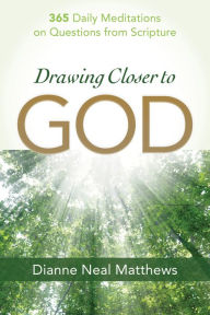 Title: Drawing Closer to God: 365 Daily Meditations on Questions from Scripture, Author: Dianne Neal Matthews