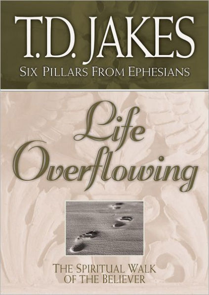 Life Overflowing: The Spiritual Walk of the Believer (Six Pillars From Ephesians Book #4)