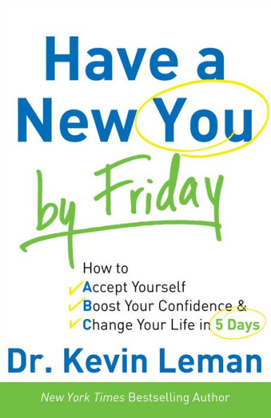 Have a New You by Friday: How to Accept Yourself, Boost Your Confidence & Change Your Life in 5 Days